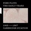 Pink Floyd - The Early Years, 1965-1967: Cambridge St/ation
